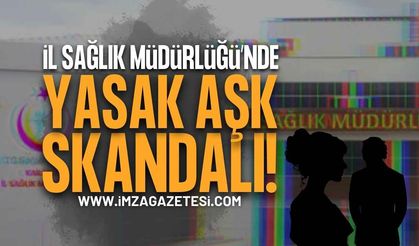 İl Sağlık Müdürlüğü'nde Yasak Aşk Skandalı!