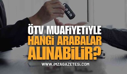 ÖTV Muafiyeti İle Alınabilecek Arabalar Neler? ÖTV Muafiyeti İle Nasıl Araba Alınır?