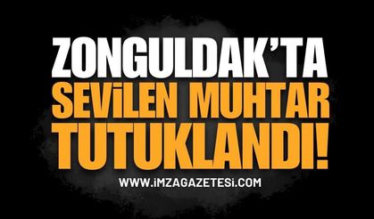 Zonguldak'ta Sevilen Muhtar Tutuklandı!