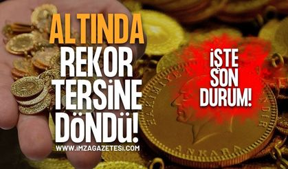 Altında Rekor Rüzgarı Tersine Döndü! İşte Son Durum!