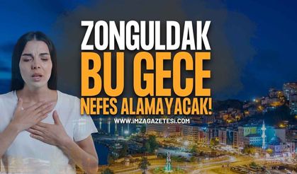 Zonguldak Bu Gece Nefes Alamayacak!