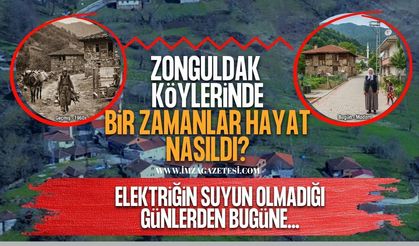 Zonguldak’ın Köylerinde Bir Zamanlar Hayat Nasıldı? Elektriğin, Suyun Olmadığı Günlerden Bugüne…