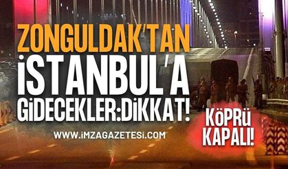 Zonguldak'tan İstanbul'a Gidecekler Dikkat: Köprü Kapalı!