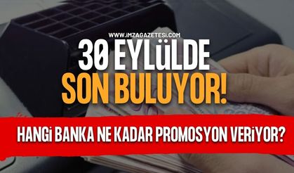 30 Eylül'de Son Buluyor. Hangi Banka Ne Kadar Promosyon Veriyor?