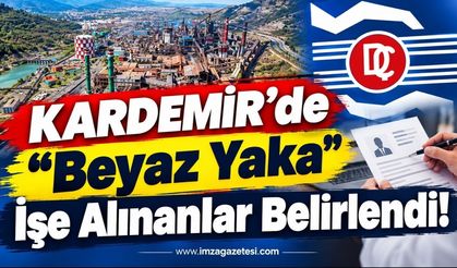 KARDEMİR’de “Beyaz Yaka” İşe Alınanlar Belirlendi!