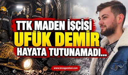 TTK Maden İşçisi Ufuk Demir Hayata Tutunamadı…
