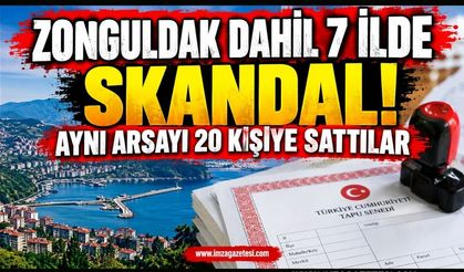 Zonguldak Dahil 7 İlde Skandal. Aynı Arsayı 20 Kişiye Sattılar