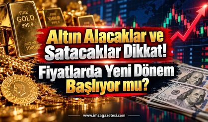 Altın Alacaklar ve Satacaklar Dikkat! Fiyatlarda Yeni Dönem Başlıyor mu?