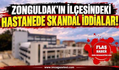 Zonguldak'ın İlçesindeki Hastanede Skandal İddialar