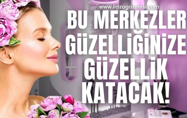 Zonguldak'ta güzelliğinize güzellik katacak merkezler! Uğramadan gitmeyin...