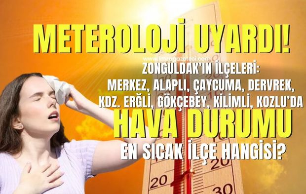 Meteoroloji uyardı! Zonguldak'ta bu hafta hava nasıl olacak? Zonguldak'ın En Sıcak İlçesi Nersesi?