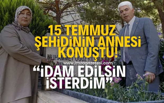 15 Temmuz şehidinin annesi FETÖ'nün ölümünün ardından konuştu! "İdam edilsin isterdim"