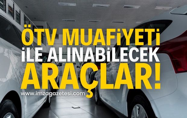 ÖTV muafiyetli araçlar: ÖTV Muafiyeti ile alınabilecek arabalar