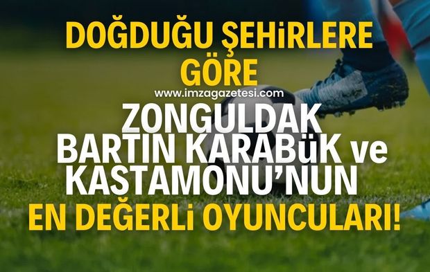 Şehirlerin en değerli futbolcuları açıklandı! Zonguldak, Bartın, Karabük, Düzce, Kastamonu'dan kimler yer aldı?