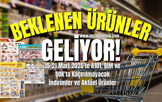 15-21 Mart 2025'te A101, BİM ve ŞOK'ta Kaçırılmayacak İndirimler ve Aktüel Ürünler!