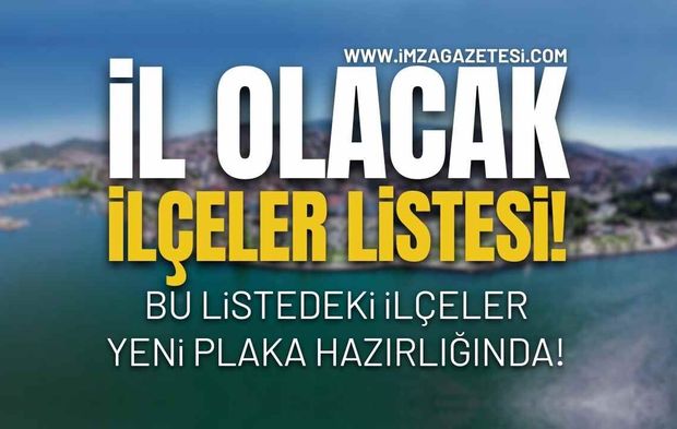 İl Olacak İlçeler Listesi Güncellendi!