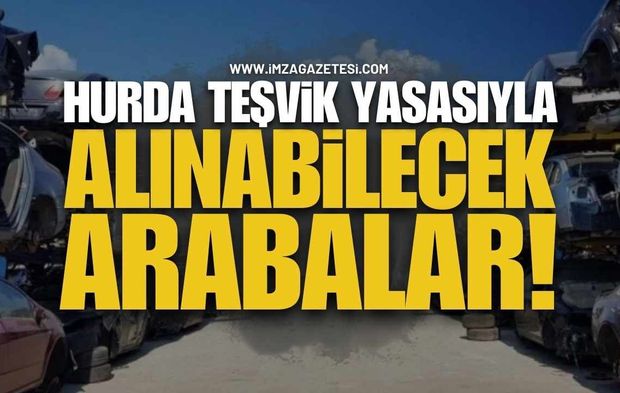 2026 Hurda Teşvik Yasası Çıktı Mı? Hurda Teşvikiyle Alınabilecek Arabalar