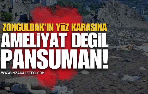 Zonguldak'ın Yüzkarasına Ameliyat yerine Pansuman!