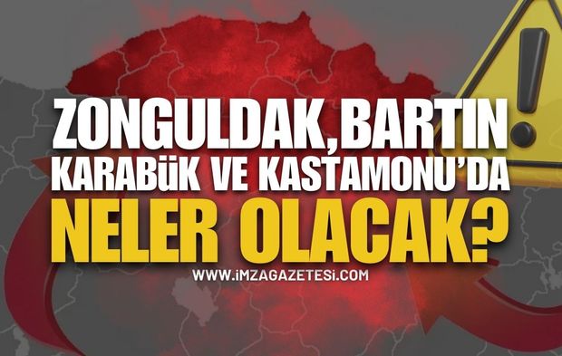 Zonguldak, Bartın, Kastamonu ve Karabük'te Neler Olacak?