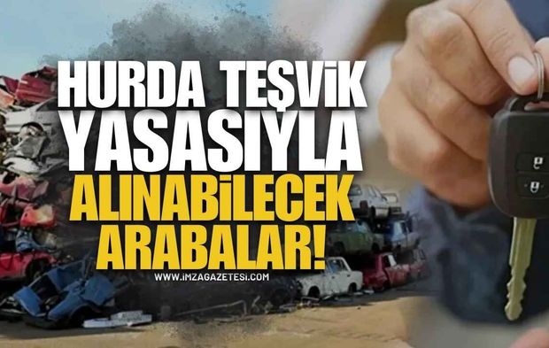 Hurda Teşvik Yasasıyla Alınabilecek Otomobiller