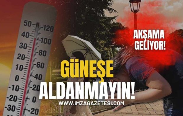 Güneşe aldanmayın! Akşamdan Sonra Geliyor!