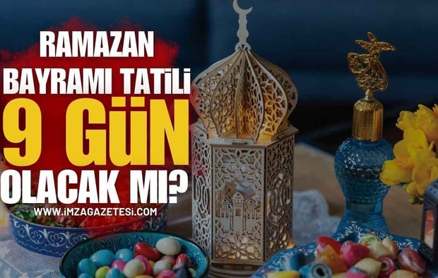 Ramazan Bayramı Tatili 9 Gün Olacak mı?