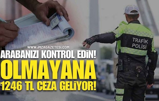 Arabanızda Varsa Hemen Kontrol Edin: Olmayana 1.246 TL Ceza Kesiliyor