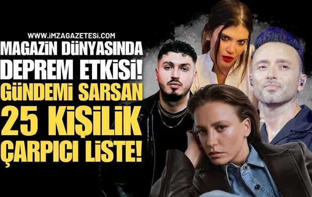 Magazin Dünyasında Deprem Etkisi! Gündemi Sarsan 25 Kişilik Şok Liste!