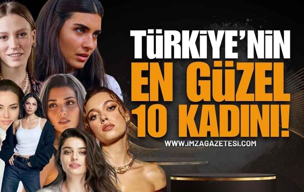 Türkiye'nin En Güzel 10 Kadını Listelendi