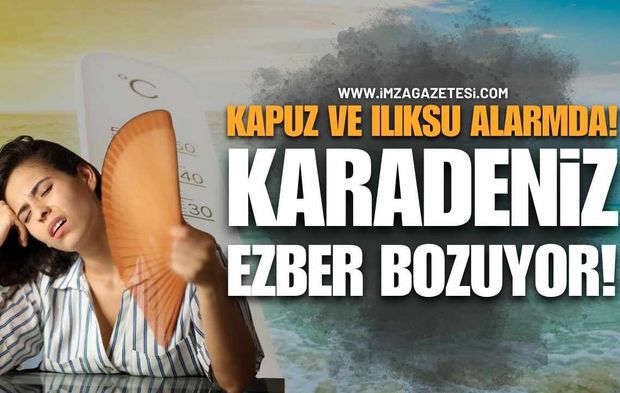 Kapuz ve Ilıksu Alarmda! Karadeniz Ezber Bozuyor