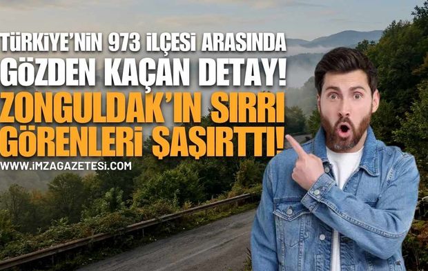 Türkiye'nin 973 İlçesi Arasında Gözden Kaçan Detay: Zonguldak'ın Sırrı Görenleri Şaşırtıyor!