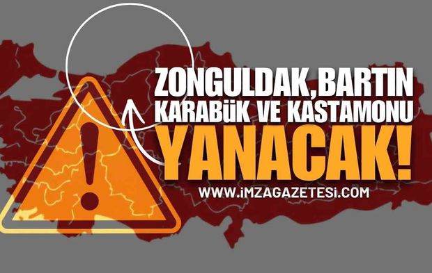 Zonguldak, Bartın, Karabük ve Kastamonu Yanacak!