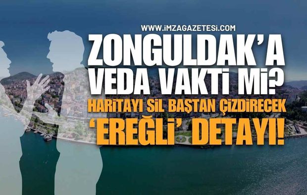 Zonguldak'a Veda Vakti mi? Haritayı Sil Baştan Çizdirecek 'Ereğli' Detayı!