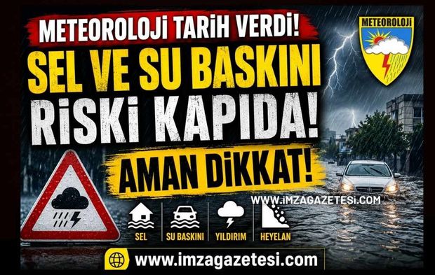 Meteoroloji Tarih Verdi! Sel ve Su Baskını Riski Kapıda! Aman Dikkat!