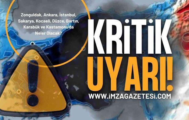 Zonguldak, Ankara, İstanbul, Sakarya, Kocaeli, Düzce, Bartın, Karabük ve Kastamonu İçin Kritik Uyarı