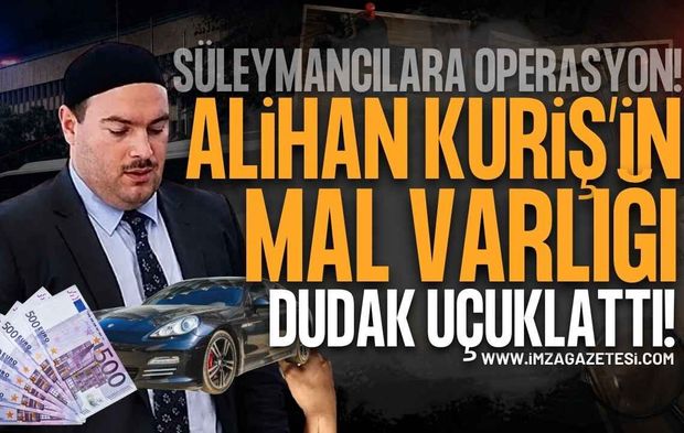 Alihan Kuriş Soruşturmasında MASAK Raporu: Mal Varlığı Dudak Uçuklattı