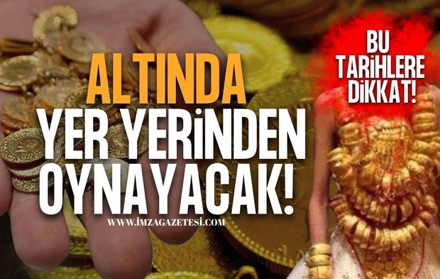 Altında Yer Yerinden Oynayacak! Bu Tarihlere Dikkat!