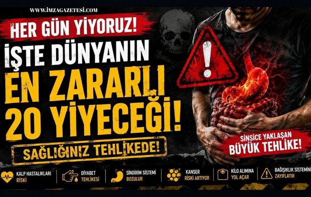 Her Gün Yiyoruz! İşte Dünyanın En Zararlı 20 Yiyeceği!