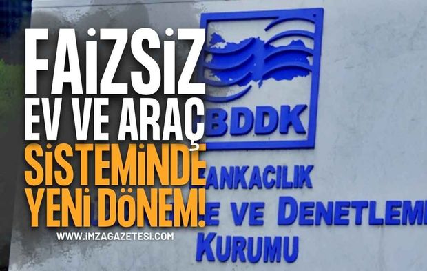 Faizsiz Ev ve Araç Sisteminde Yeni Dönem: BDDK'dan Kritik Limit Kararı!