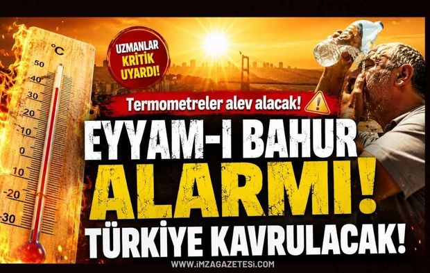 Eyyam-ı Bahur Alarmı! Türkiye Kavrulacak!