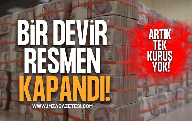 Bir Devir Resmen Kapandı! Artık Tek Kuruş Yok!