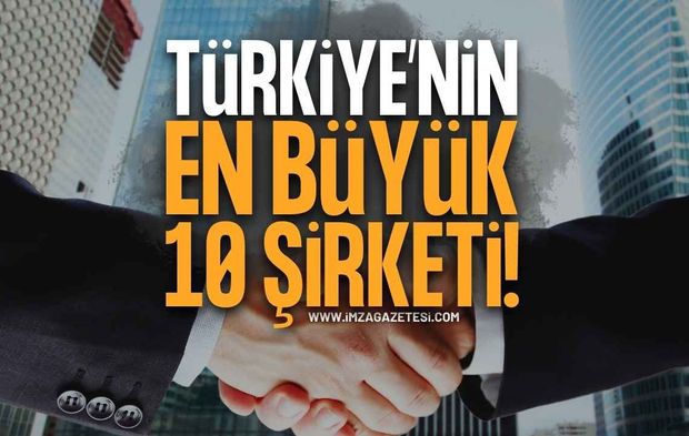 Türkiye’nin En Büyük 10 Şirketi Belli Oldu! Zirvedeki Şirket 864 Milyar TL’yi Aştı