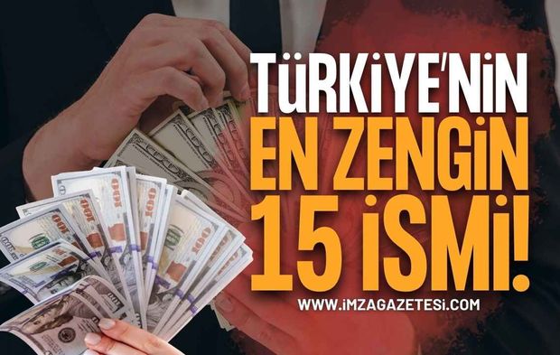 Türkiye'nin En Zengin 15 İsmi Belli Oldu! Zirvede Sürpriz Değişiklik