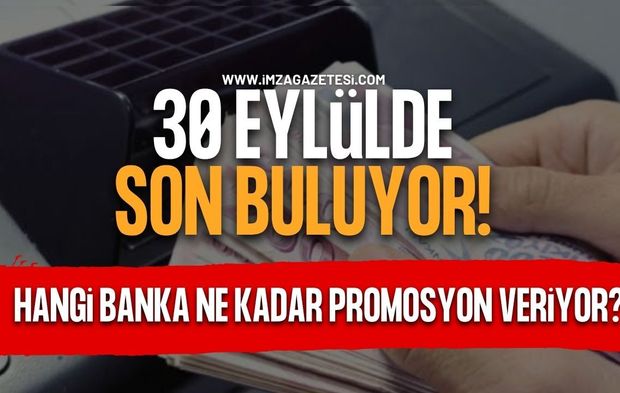 30 Eylül'de Son Buluyor. Hangi Banka Ne Kadar Promosyon Veriyor?