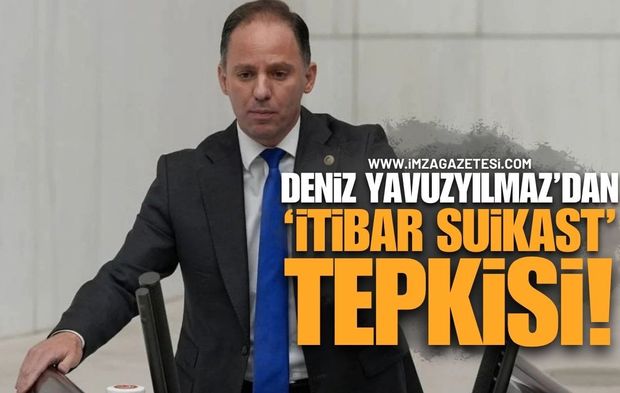 Deniz Yavuzyılmaz’dan “İtibar Suikastı” Tepkisi