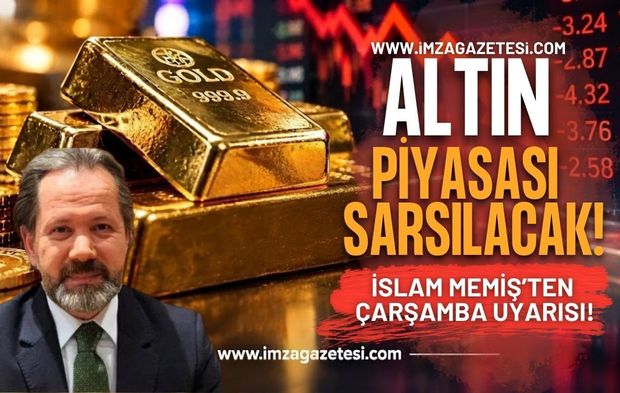 Altın Piyasası Sarsılacak! İslam Memiş’ten Çarşamba Uyarısı!