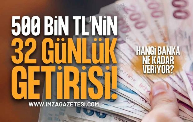 500 Bin TL'nin 32 Günlük Mevduat Getirisi Belli Oldu: İşte En Yüksek Faiz Veren Bankalar