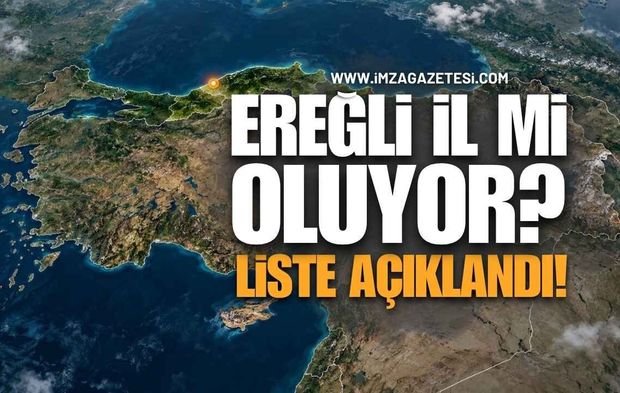 Türkiye’de İl Olmaya Aday 24 İlçe Gündemde! Zonguldak Ereğli de Listede