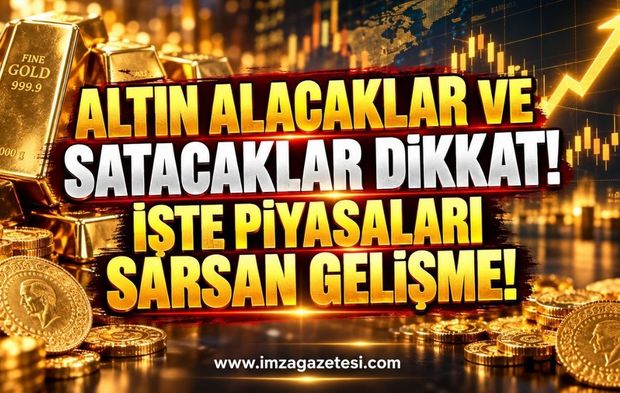 Altın Alacaklar ve Satacaklar Dikkat! İşte Piyasaları Sarsan Gelişme.
