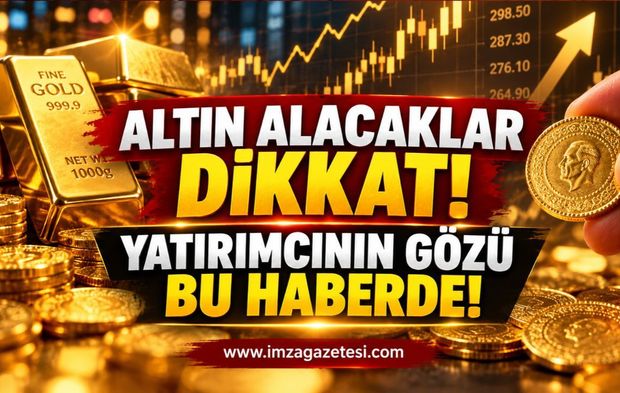 Altın Alacaklar Dikkat! Yatırımcının Gözü Bu Haberde.